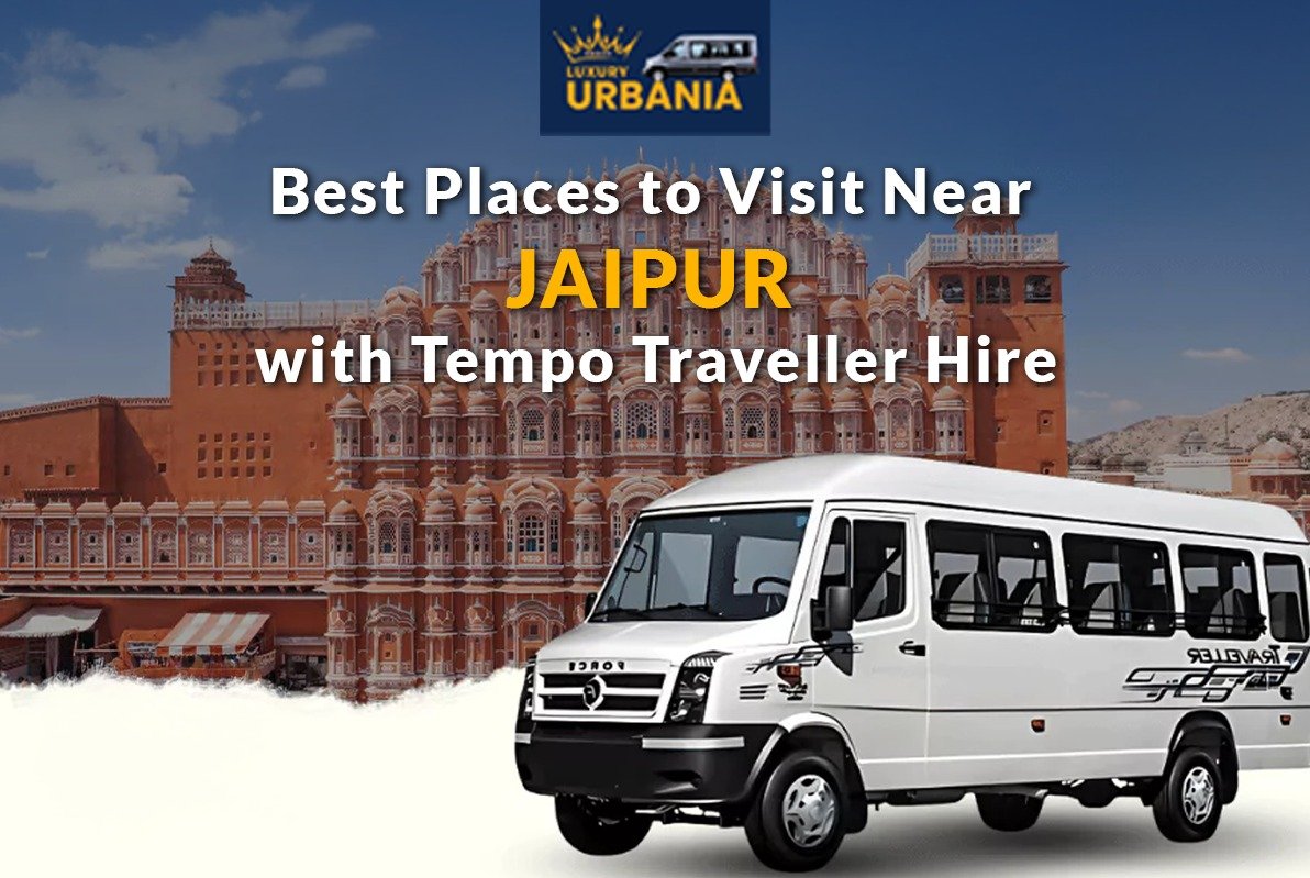 Best Places to Visit Near Jaipur with Tempo Traveller Hire